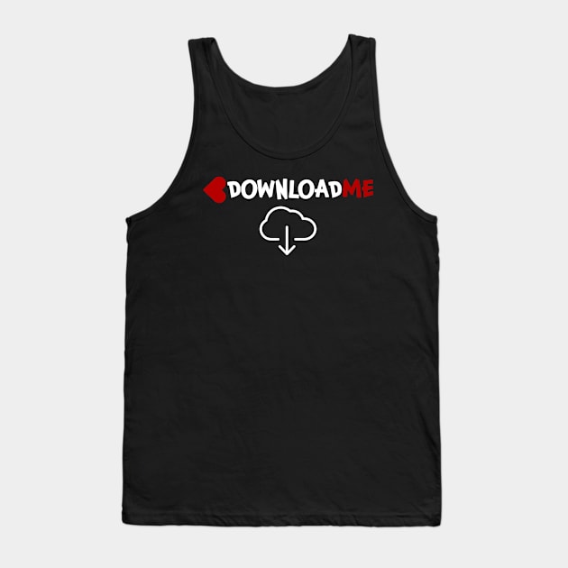 Download me Downloadme Downloading Tank Top by jjmpubli